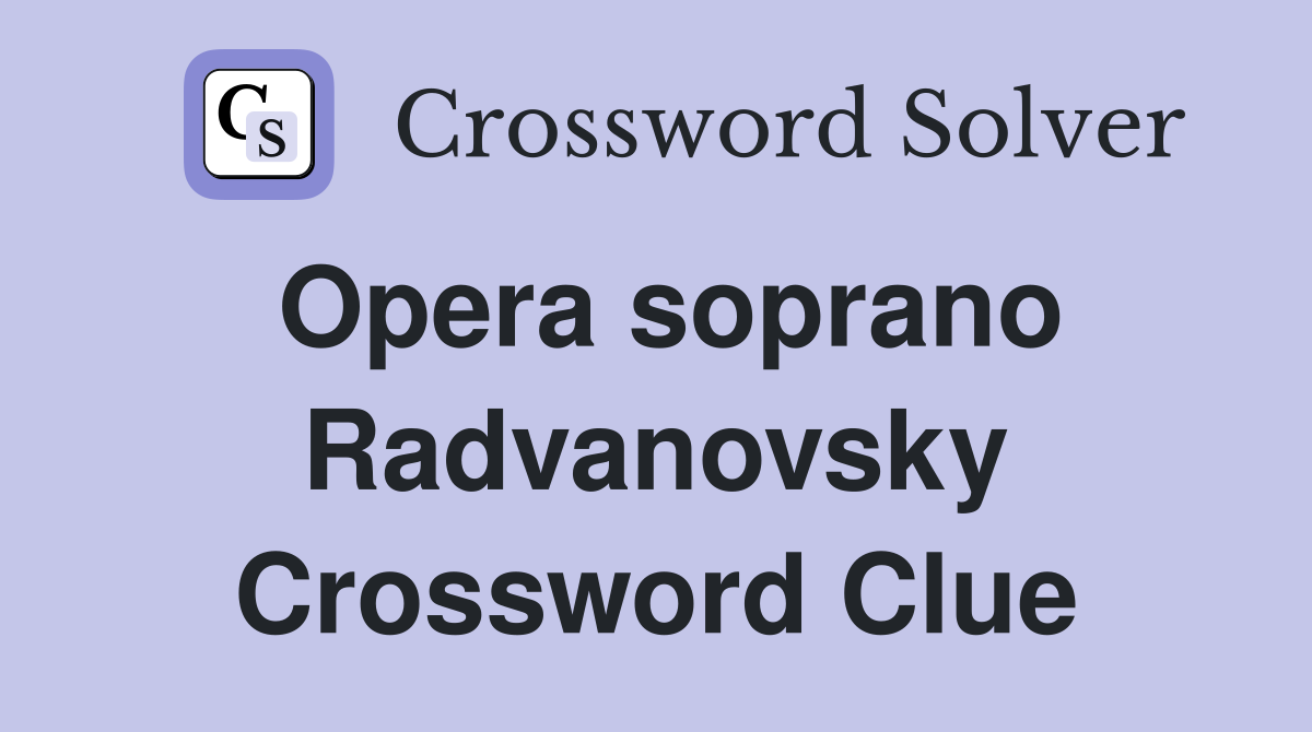 Opera soprano Radvanovsky Crossword Clue Answers Crossword Solver